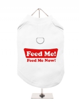 ''Feed Me, Feed Me Now!'' Harness-Lined Dog T-Shirt